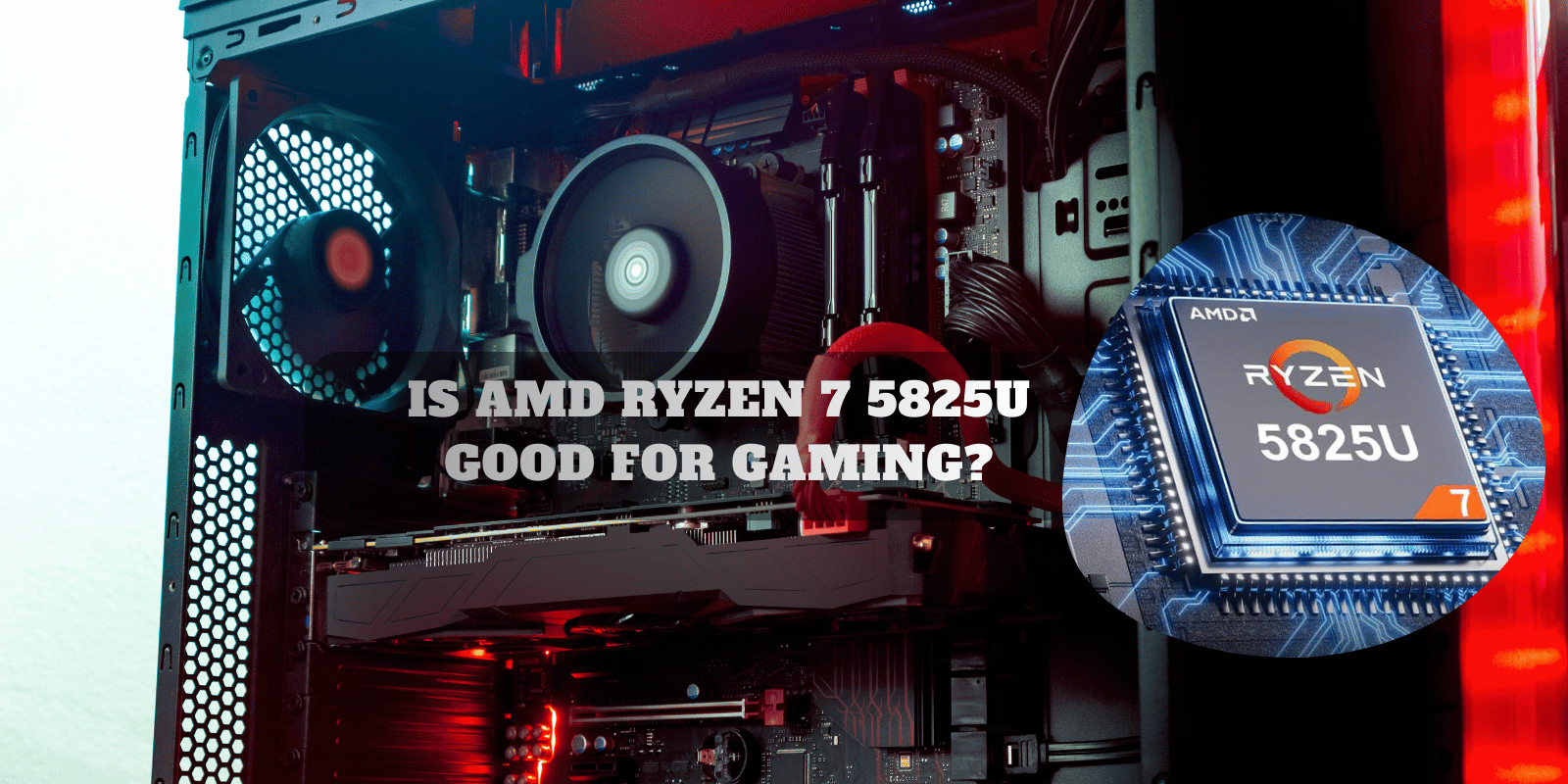 Is Amd Ryzen 7 5825u Good For Gaming