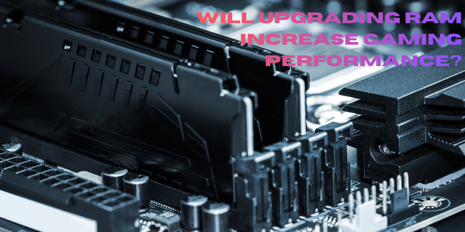 Will Upgrading RAM Increase Gaming Performance? 2